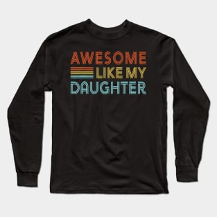 Awesome Like My Daughter Father's Day  Retro Dad Men Long Sleeve T-Shirt